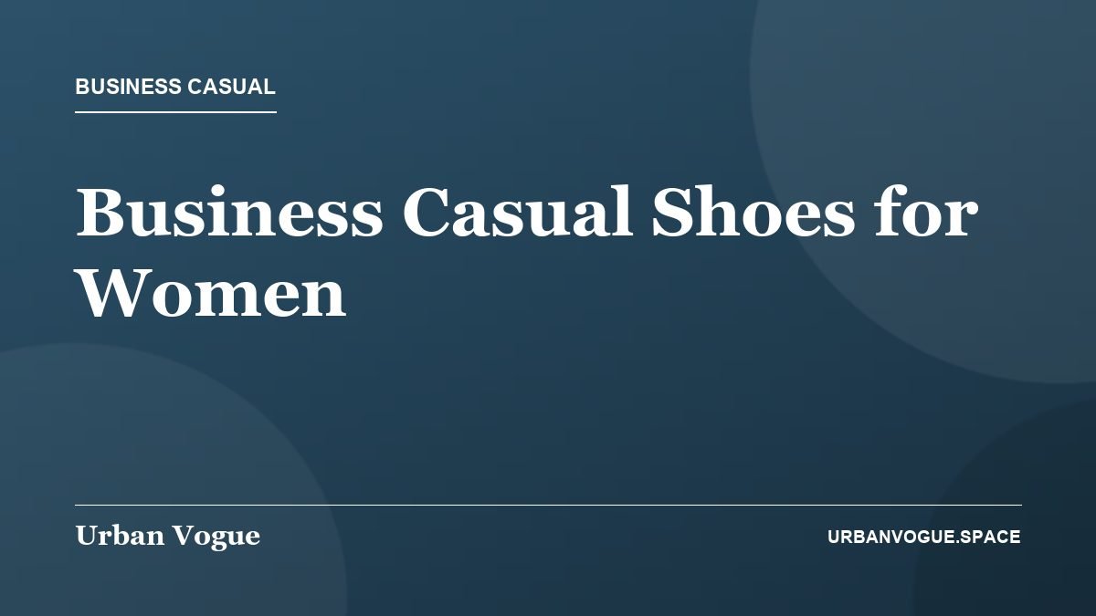 Business Casual Shoes for Women - Business Casual guide