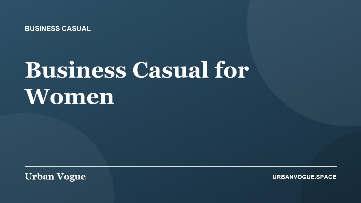 Business Casual for Women - Business Casual guide