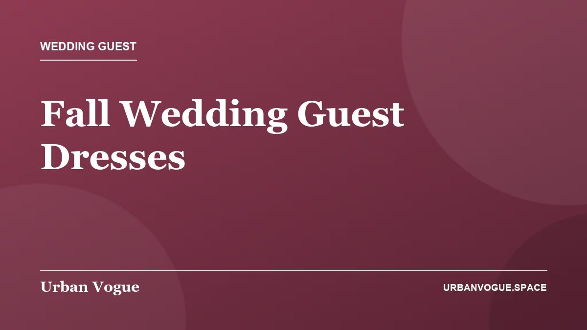 Fall Wedding Guest Dresses - Wedding Guest guide