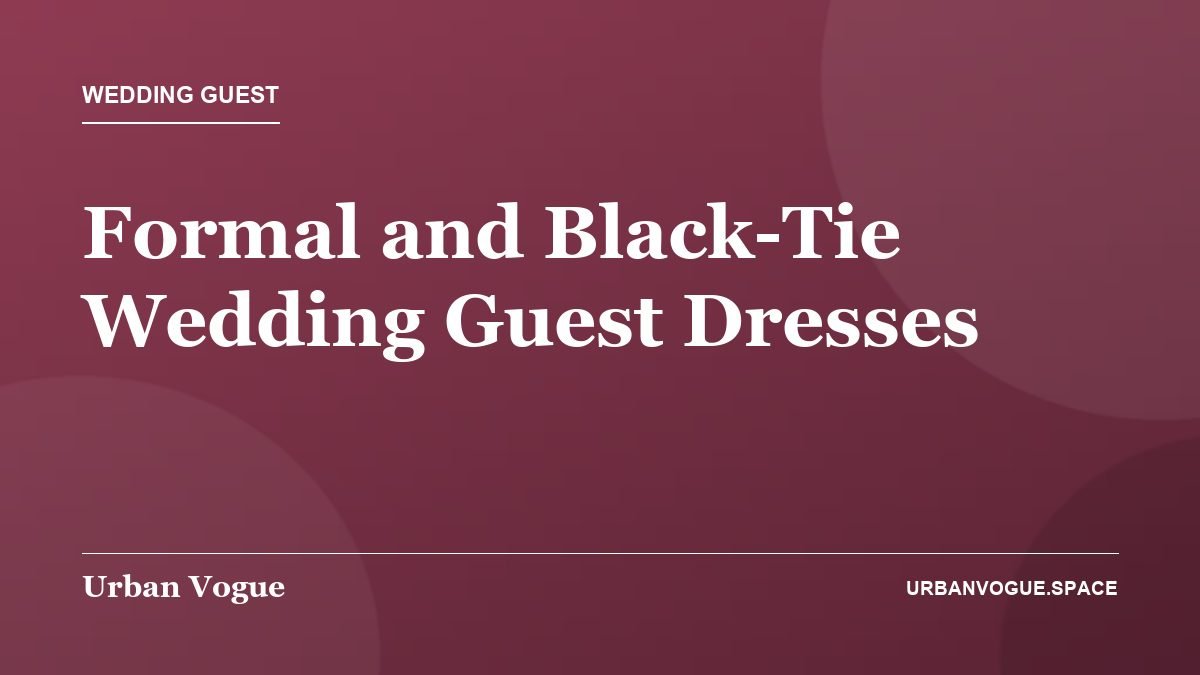 Formal and Black-Tie Wedding Guest Dresses - Wedding Guest guide