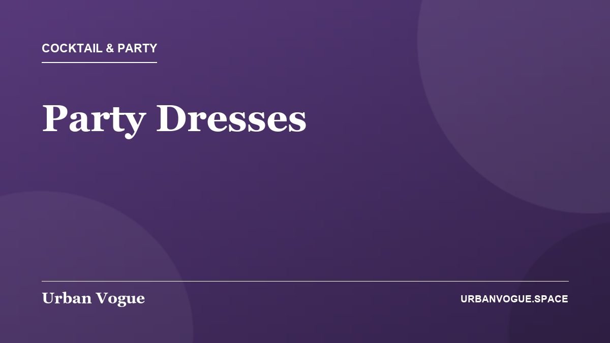 Party Dresses - Cocktail & Party guide