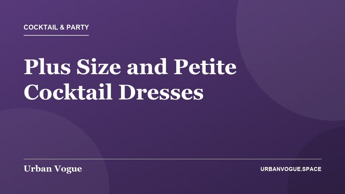 Plus Size and Petite Cocktail Dresses - Cocktail & Party guide