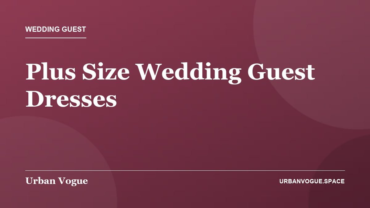Plus Size Wedding Guest Dresses - Wedding Guest guide