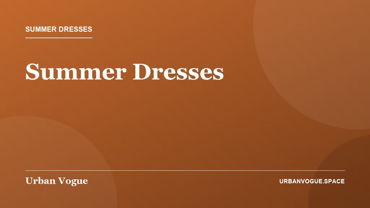 Summer Dresses - Summer Dresses guide