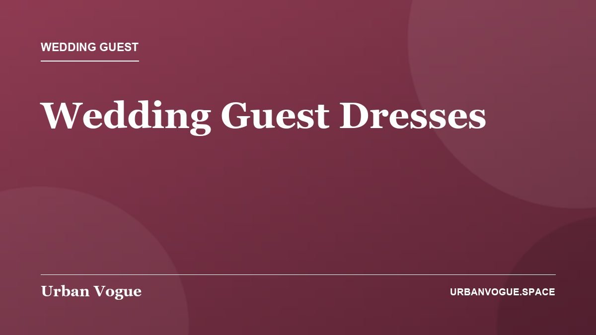 Wedding Guest Dresses - Wedding Guest guide